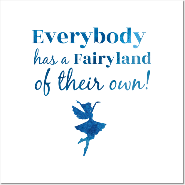 Everybody Has a Fairyland of Their Own Wall Art by Pretty Opinionated's Top Picks